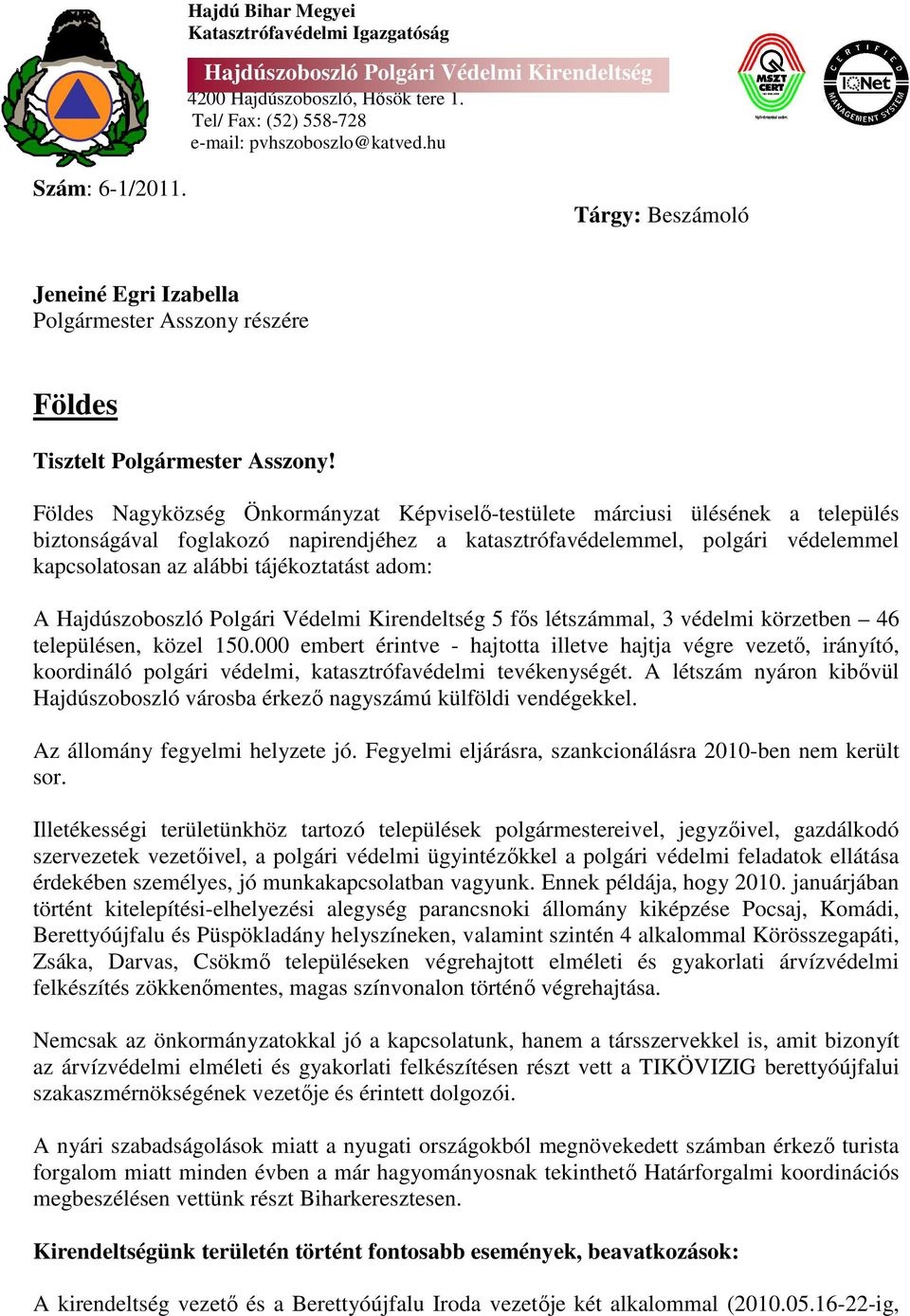 Földes Nagyközség Önkormányzat Képviselő-testülete márciusi ülésének a település biztonságával foglakozó napirendjéhez a katasztrófavédelemmel, polgári védelemmel kapcsolatosan az alábbi