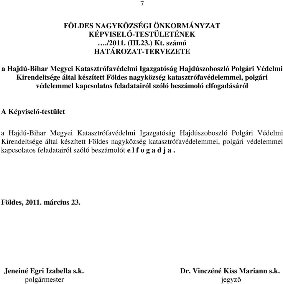 katasztrófavédelemmel, polgári védelemmel kapcsolatos feladatairól szóló beszámoló elfogadásáról A Képviselő-testület a Hajdú-Bihar Megyei Katasztrófavédelmi Igazgatóság