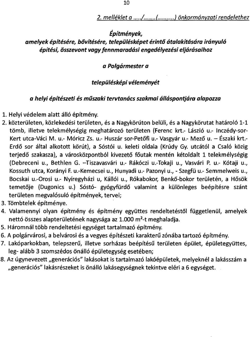 településképi véleményét a helyi építészeti és műszaki tervtanács szakma; álláspontjára alapozza 1. Helyi védelem alatt álló építmény. 2.