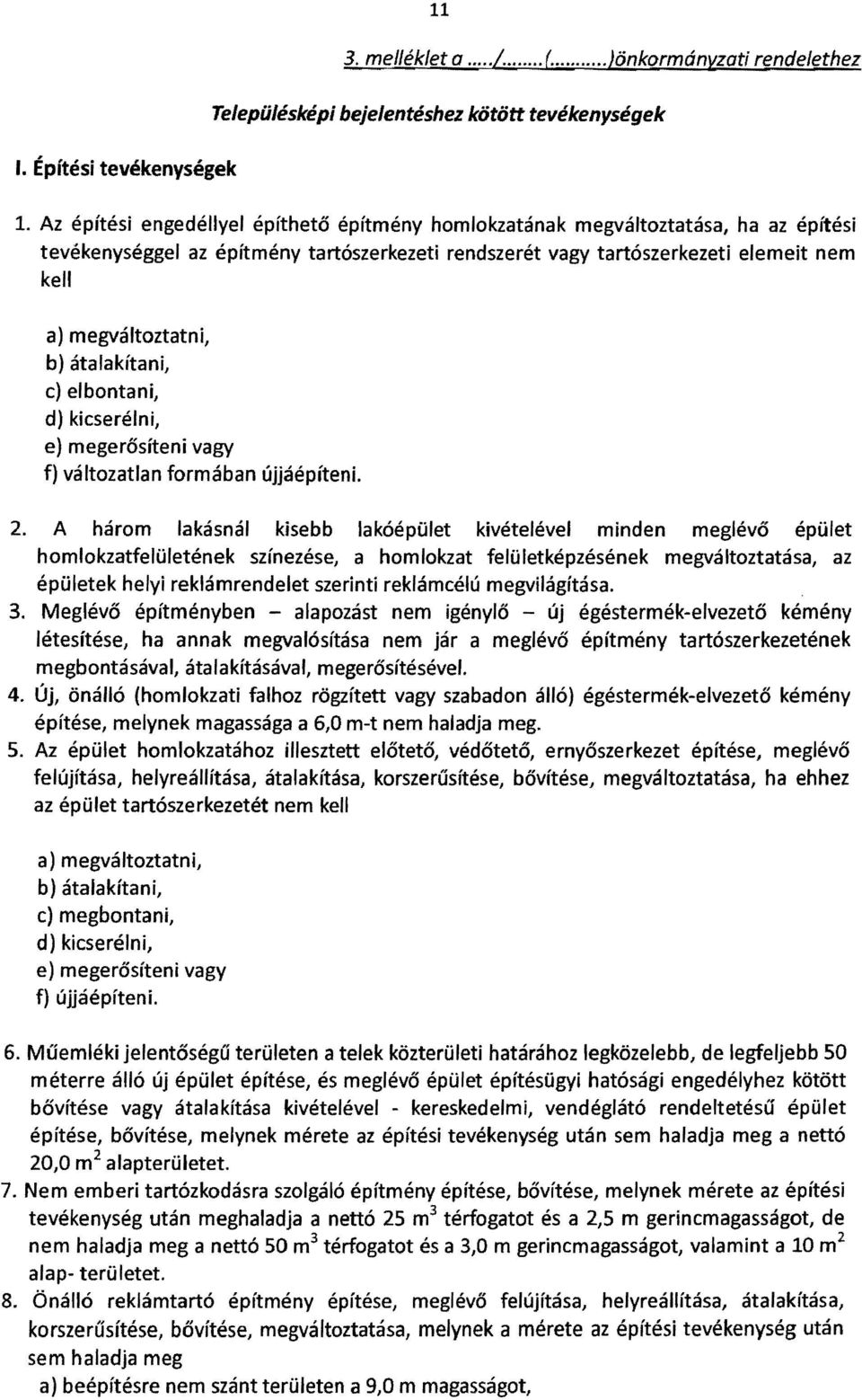 átalakítani, c) elbontani, d) kicserélni, e) megerősíteni vagy f) változatlan formában Újjáépíteni. 2.