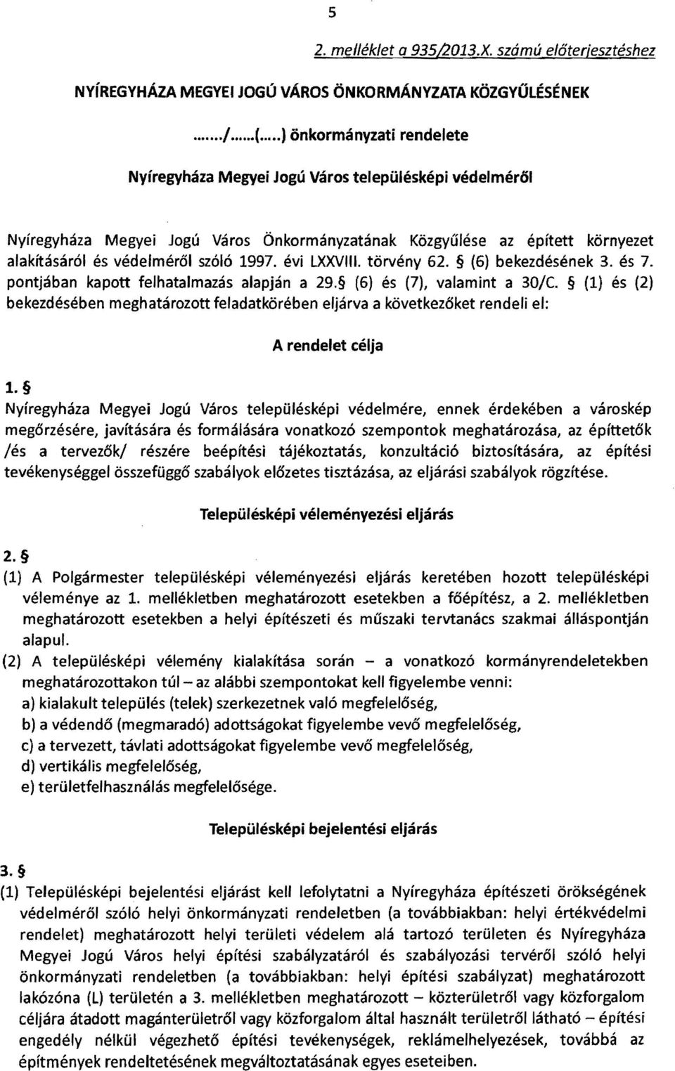 évi LXXVIII. törvény 62. (6) bekezdésének 3. és 7. pontjában kapott felhatalmazás alapján a 29. (6) és (7), valamint a 3~/C.