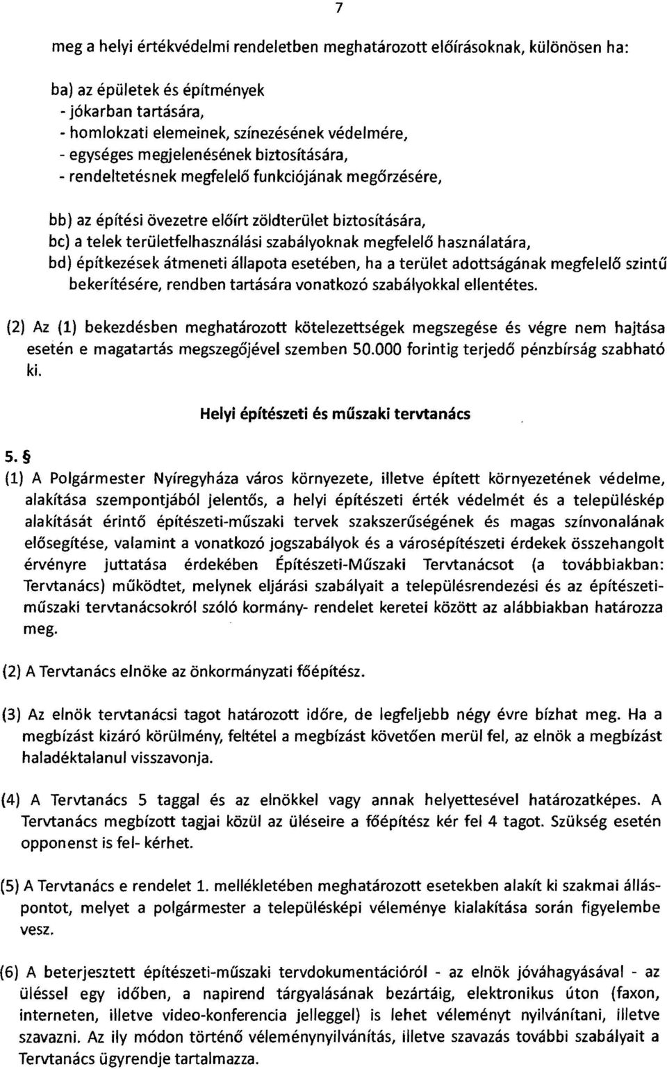 használatára, bd) építkezések átmeneti állapota esetében, ha a terület adottságának megfelelő szintű bekerítésére, rendben tartására vonatkozó szabályokkal ellentétes.