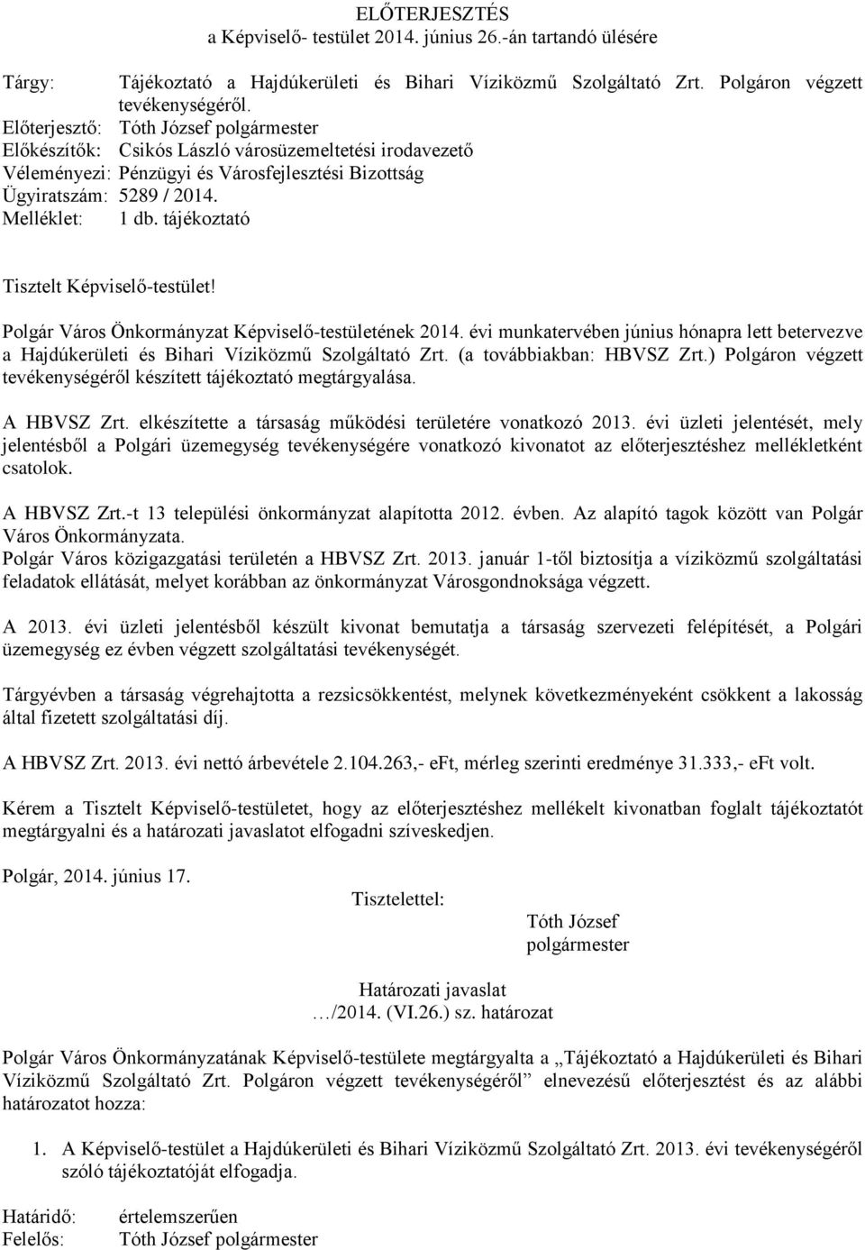 tájékoztató Tisztelt Képviselő-testület! Polgár Város Önkormányzat Képviselő-testületének 2014. évi munkatervében június hónapra lett betervezve a Hajdúkerületi és Bihari Víziközmű Szolgáltató Zrt.