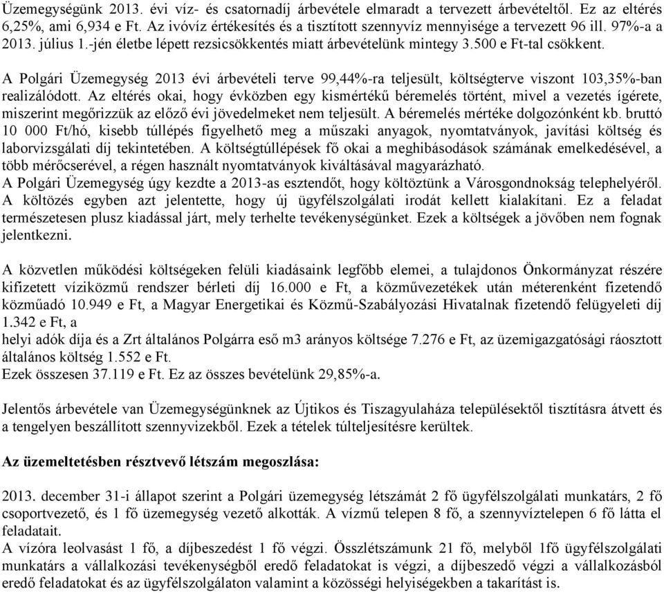 A Polgári Üzemegység 2013 évi árbevételi terve 99,44%-ra teljesült, költségterve viszont 103,35%-ban realizálódott.