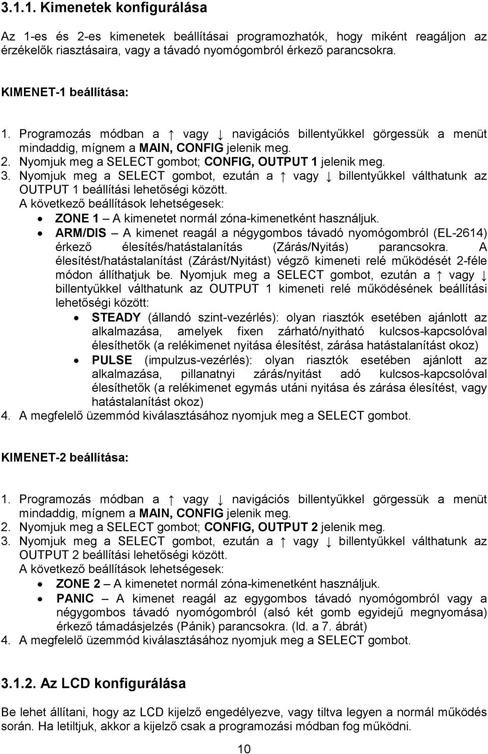 Nyomjuk meg a SELECT gombot, ezután a vagy billentyőkkel válthatunk az OUTPUT 1 beállítási lehetıségi között.