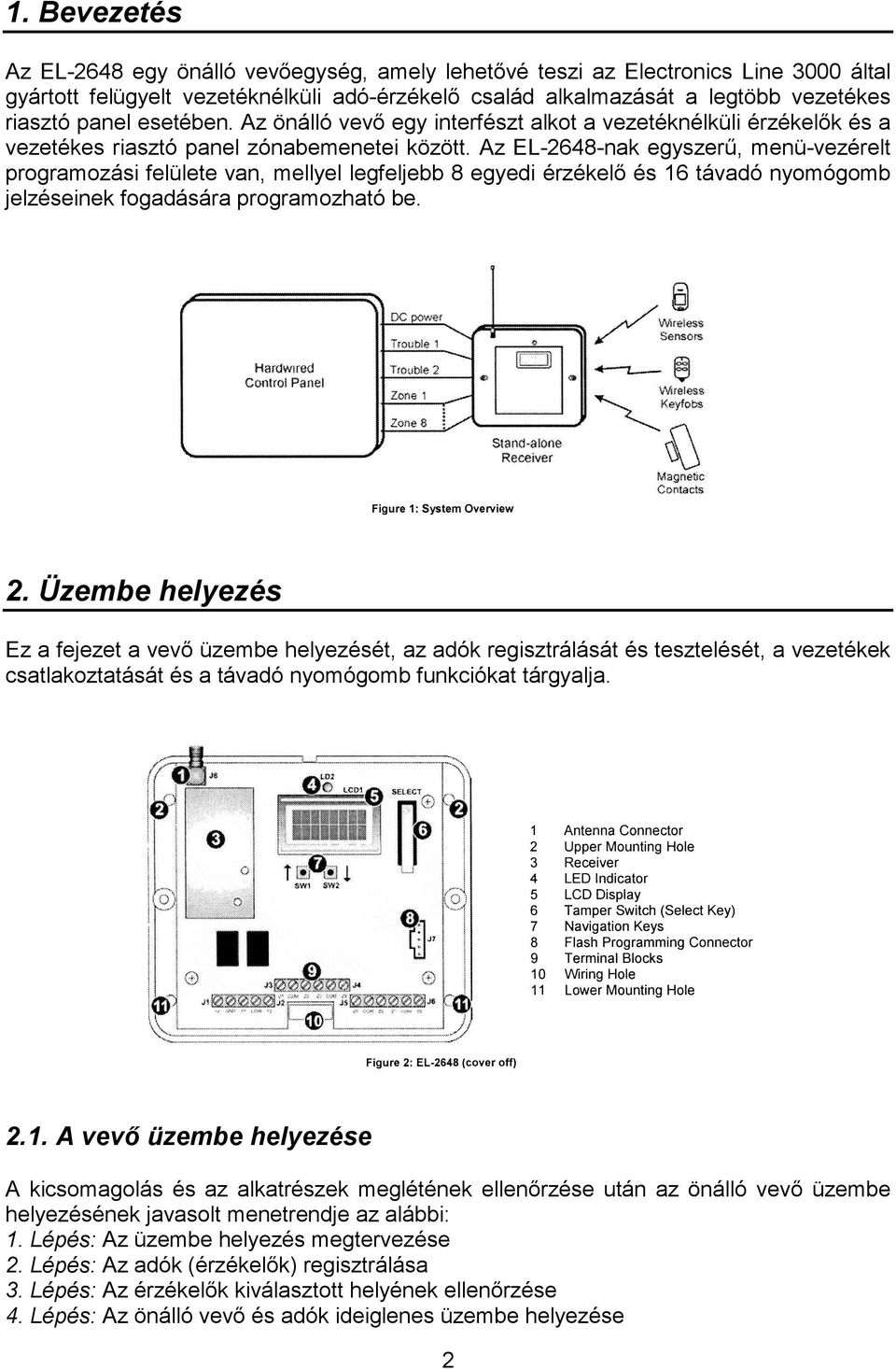 Az EL-2648-nak egyszerő, menü-vezérelt programozási felülete van, mellyel legfeljebb 8 egyedi érzékelı és 16 távadó nyomógomb jelzéseinek fogadására programozható be. 2.