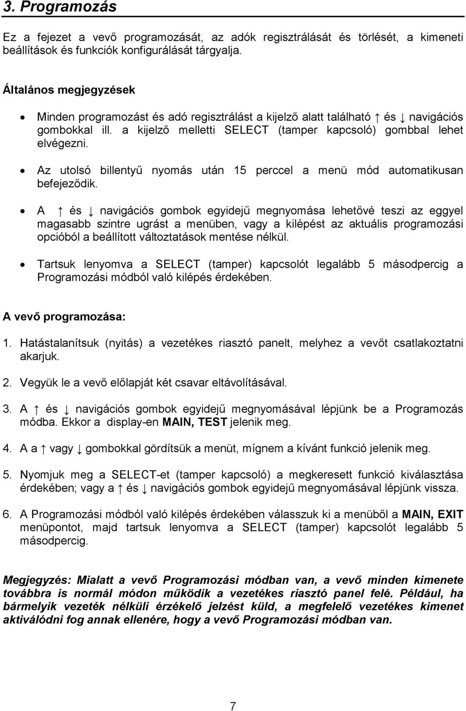 Az utolsó billentyő nyomás után 15 perccel a menü mód automatikusan befejezıdik.