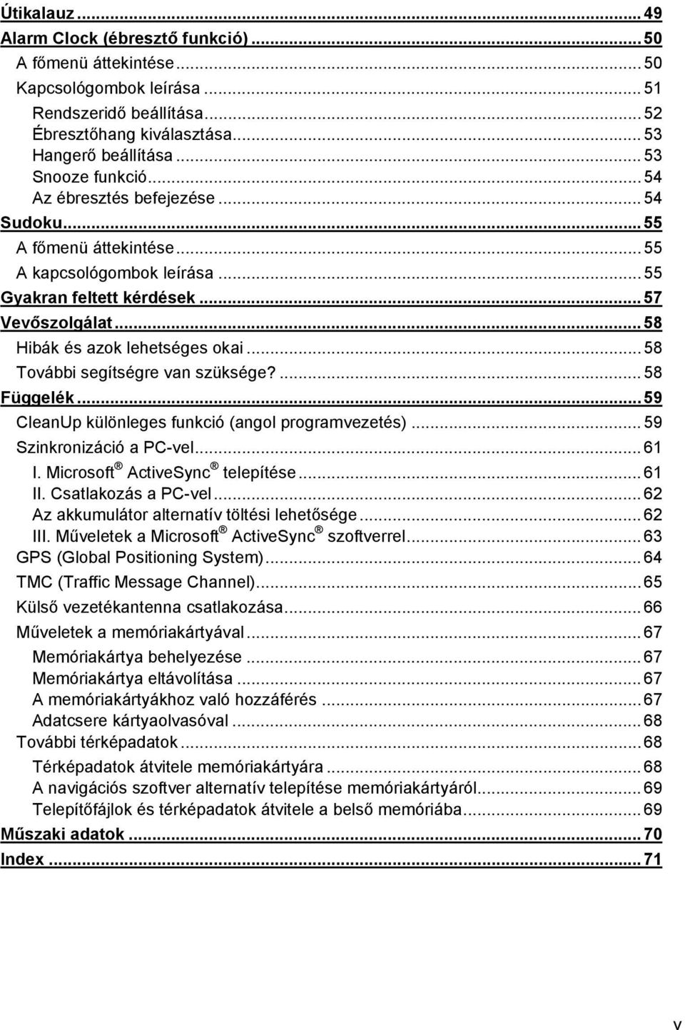 .. 58 Hibák és azok lehetséges okai... 58 További segítségre van szüksége?... 58 Függelék...59 CleanUp különleges funkció (angol programvezetés)... 59 Szinkronizáció a PC-vel... 61 I.