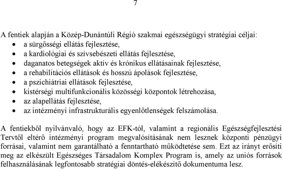 az alapellátás fejlesztése, az intézményi infrastrukturális egyenlőtlenségek felszámolása.