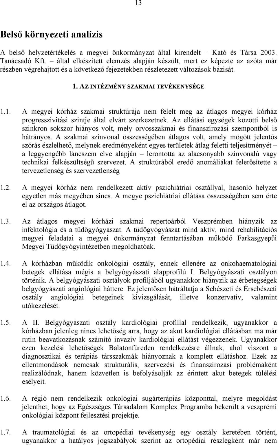 AZ INTÉZMÉNY SZAKMAI TEVÉKENYSÉGE 1.1. A megyei kórház szakmai struktúrája nem felelt meg az átlagos megyei kórház progresszivitási szintje által elvárt szerkezetnek.