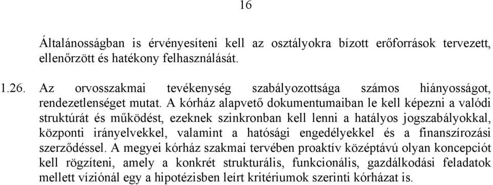 A kórház alapvető dokumentumaiban le kell képezni a valódi struktúrát és működést, ezeknek szinkronban kell lenni a hatályos jogszabályokkal, központi irányelvekkel,