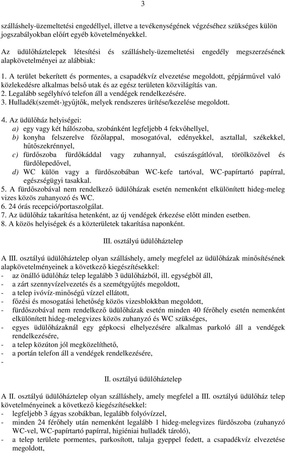 A terület bekerített és pormentes, a csapadékvíz elvezetése megoldott, gépjárművel való közlekedésre alkalmas belső utak és az egész területen közvilágítás van. 2.