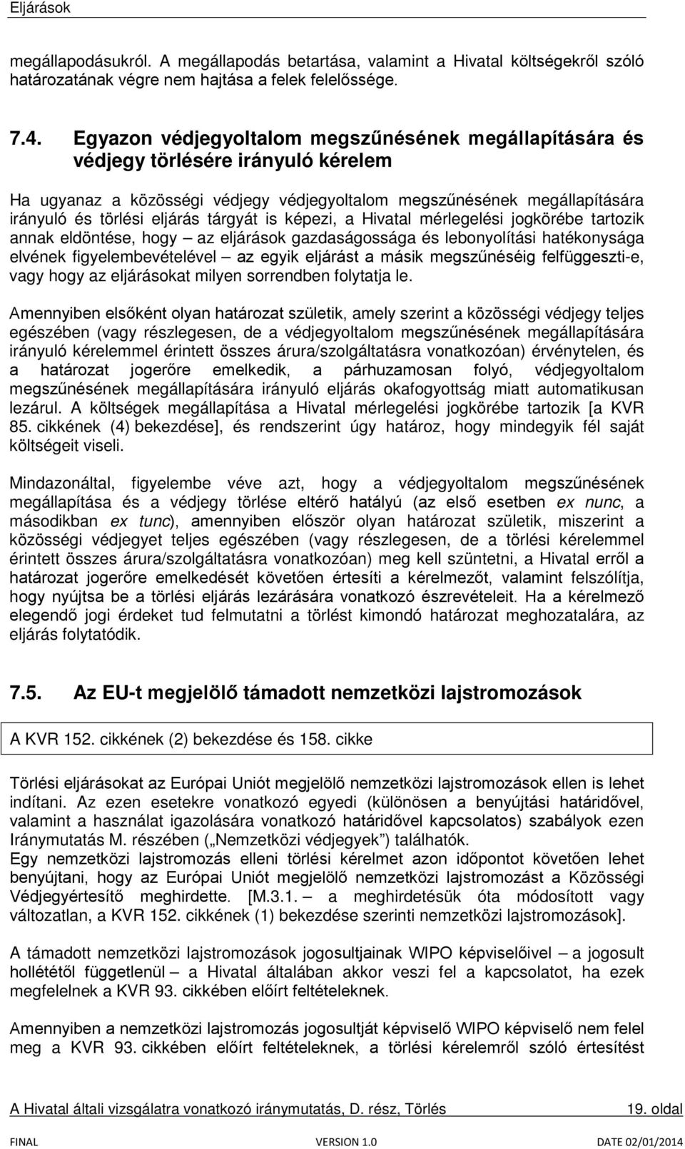 tárgyát is képezi, a Hivatal mérlegelési jogkörébe tartozik annak eldöntése, hogy az eljárások gazdaságossága és lebonyolítási hatékonysága elvének figyelembevételével az egyik eljárást a másik