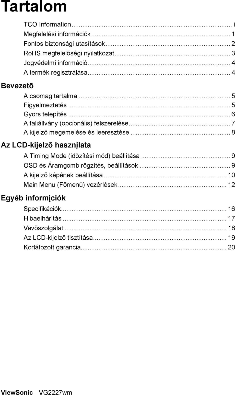 .. 7 A kijelző megemelése és leeresztése... 8 Az LCD-kijelzõ hasznįlata A Timing Mode (időzítési mód) beállítása... 9 OSD és Áramgomb rögzítés, beállítások.