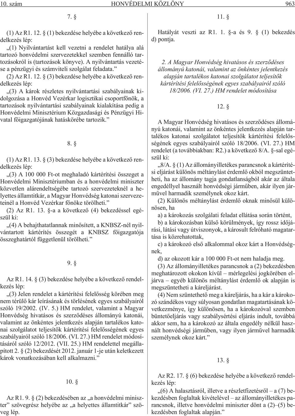 A nyilvántartás vezetése a pénzügyi és számviteli szolgálat feladata. (2) Az R1. 12.