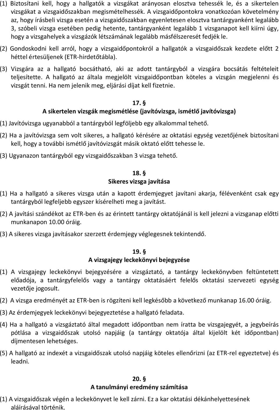 legalább 1 vizsganapot kell kiírni úgy, hogy a vizsgahelyek a vizsgázók létszámának legalább másfélszeresét fedjék le.