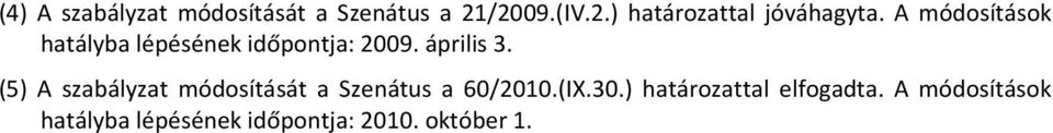 (5) A szabályzat módosítását a Szenátus a 60/2010.(IX.30.