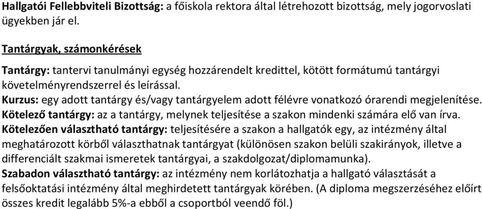 Kurzus: egy adott tantárgy és/vagy tantárgyelem adott félévre vonatkozó órarendi megjelenítése. Kötelező tantárgy: az a tantárgy, melynek teljesítése a szakon mindenki számára elő van írva.