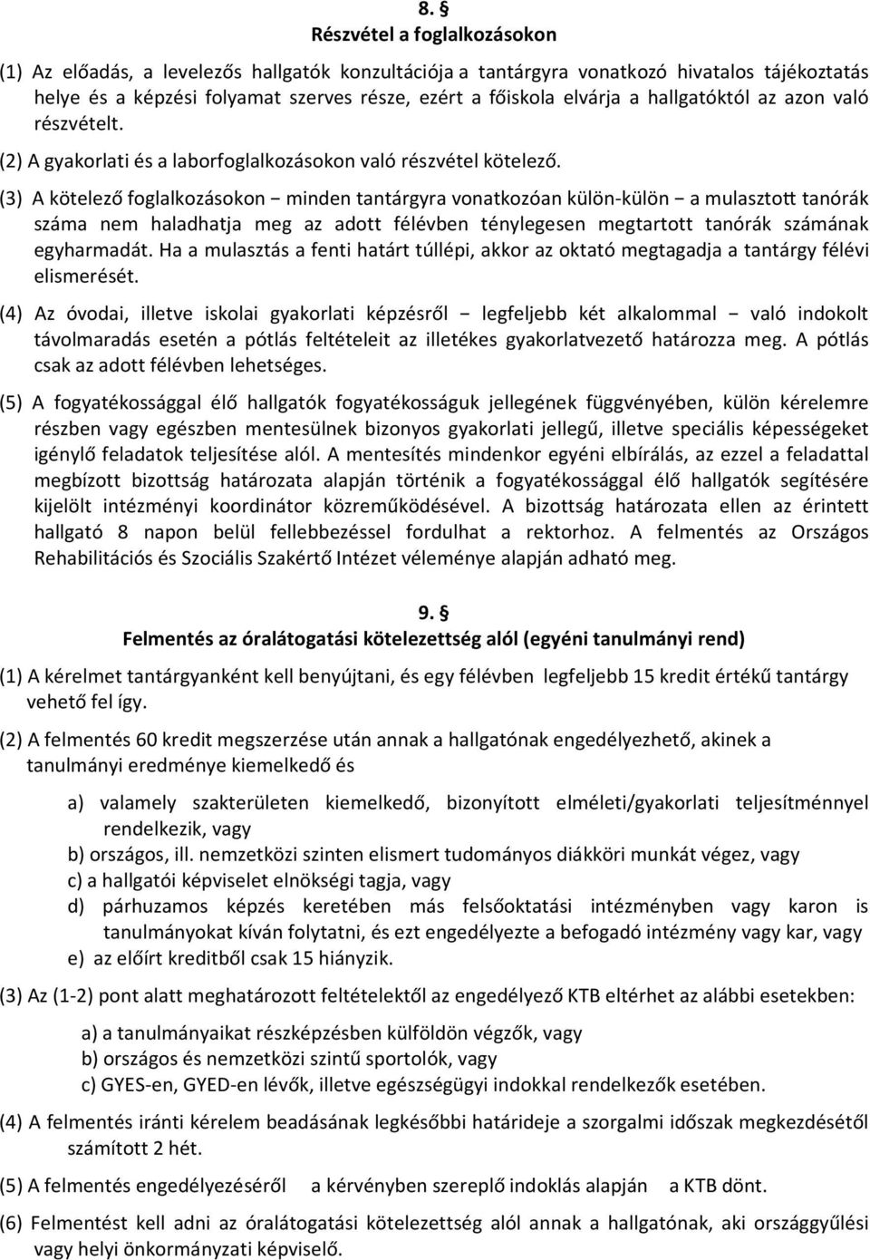 (3) A kötelező foglalkozásokon minden tantárgyra vonatkozóan külön-külön a mulaszto tanórák száma nem haladhatja meg az adott félévben ténylegesen megtartott tanórák számának egyharmadát.