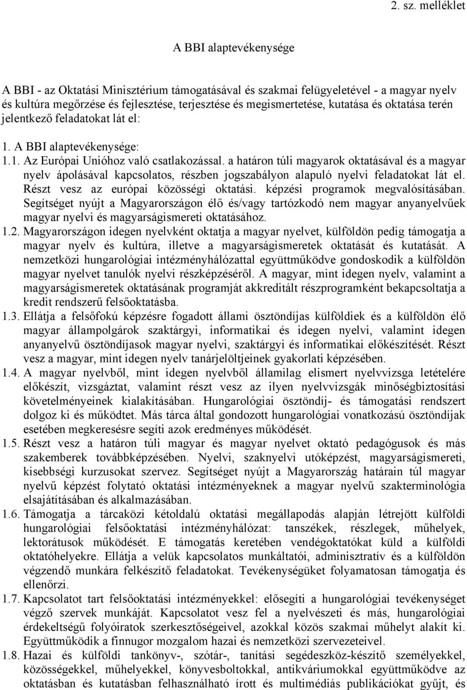 és oktatása terén jelentkező feladatokat lát el: 1. A BBI alaptevékenysége: 1.1. Az Európai Unióhoz való csatlakozással.