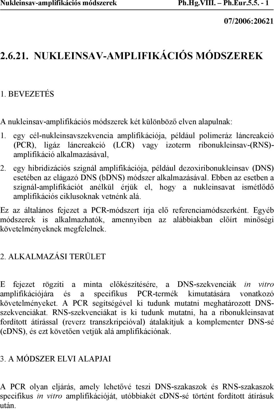 egy cél-nukleinsavszekvencia amplifikációja, például polimeráz láncreakció (PCR), ligáz láncreakció (LCR) vagy izoterm ribonukleinsav-(rns)- amplifikáció alkalmazásával, 2.