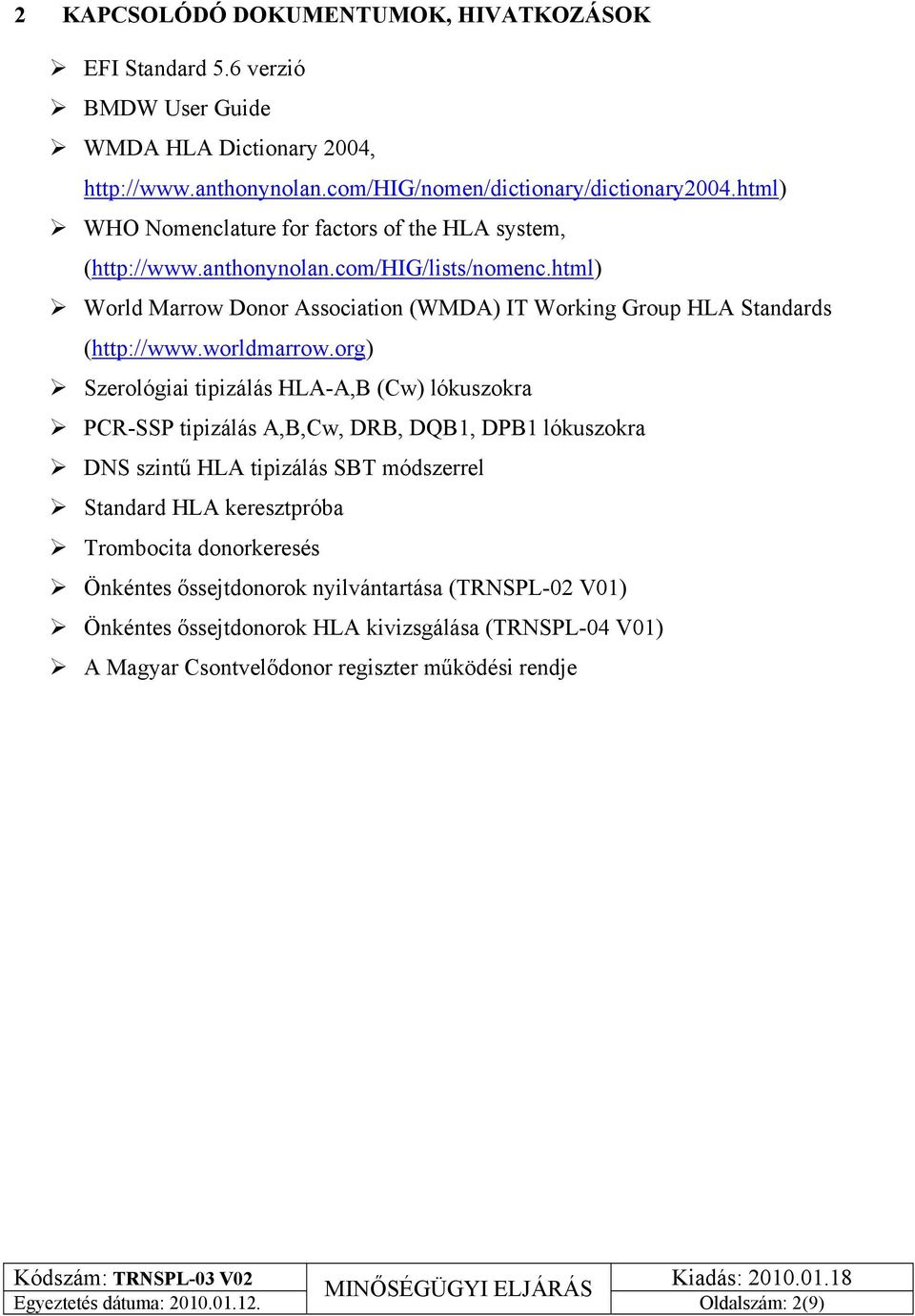 html) World Marrow Donor Association (WMDA) IT Working Group HLA Standards (http://www.worldmarrow.