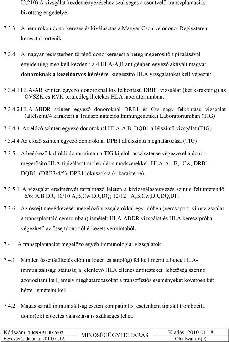 kiegészítő HLA vizsgálatokat kell végezni: 7.3.4.