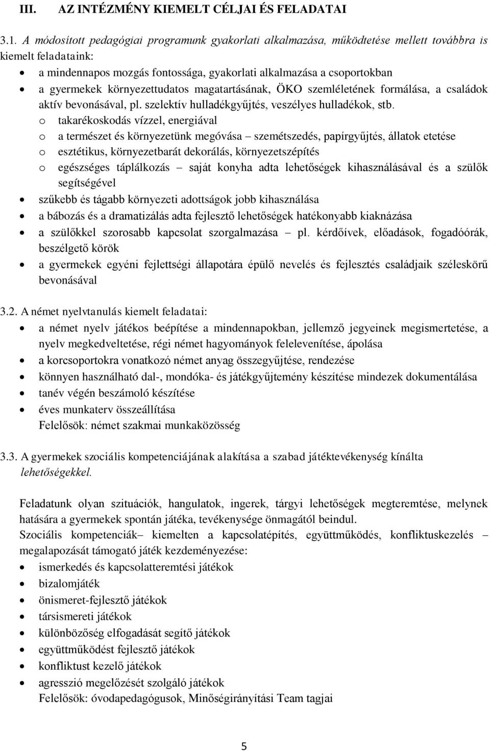 környezettudatos magatartásának, ÖKO szemléletének formálása, a családok aktív bevonásával, pl. szelektív hulladékgyűjtés, veszélyes hulladékok, stb.