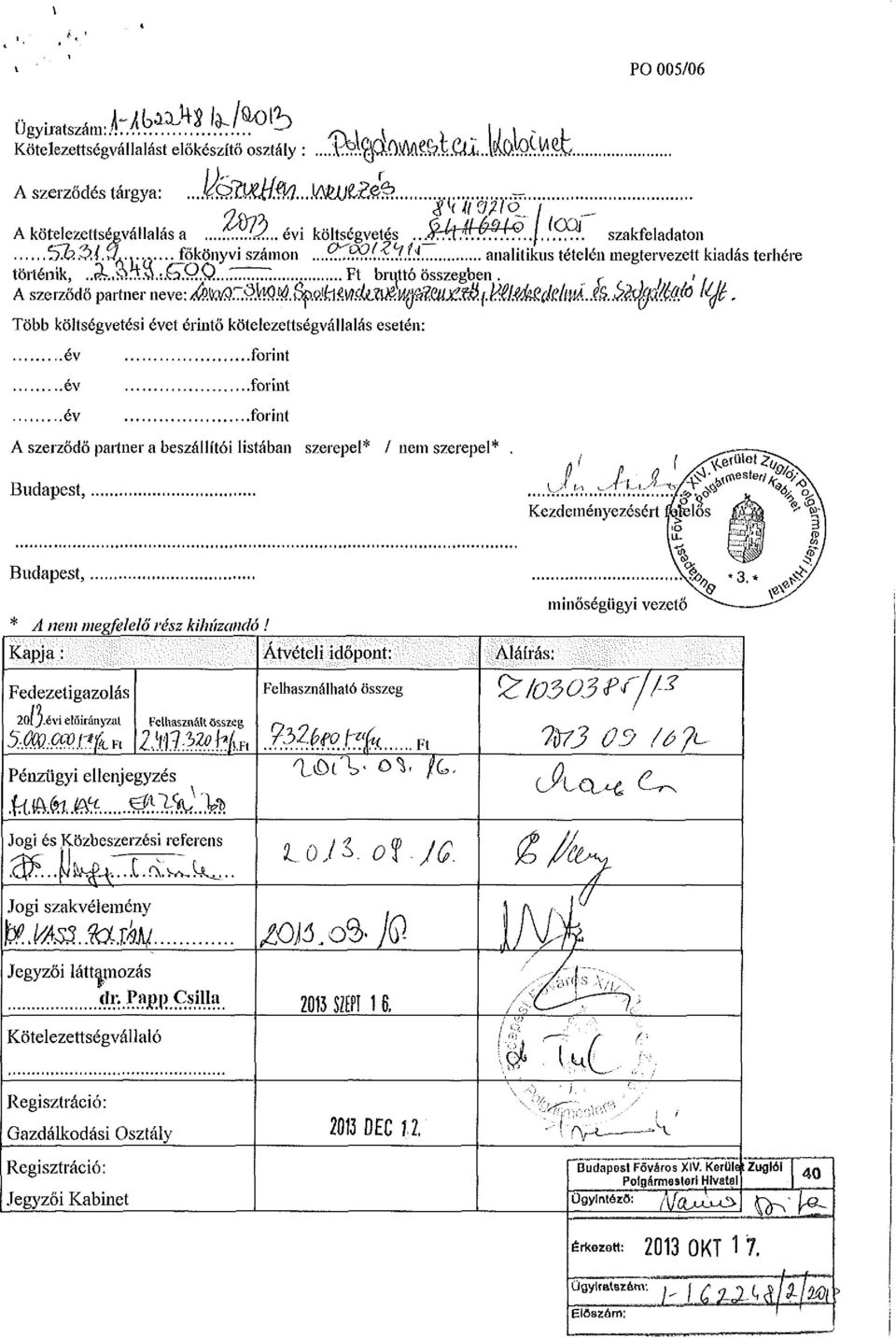 ^^^ Több költségvetési évet érhitő kötelezettségvállalás esetén:.év.év.év.forint.forint.forint A szerződő partner a beszállítói listában szerepel* / nem szerepel* Budapest, L MJ Kezdeményezésért UJi.