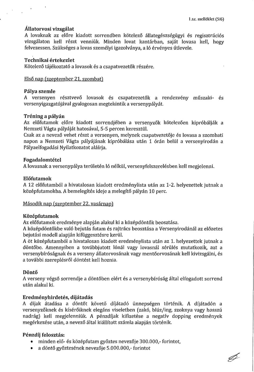 Technikai értekezlet Kötelező tájékoztató a lovasok és a csapatvezetők részére. Első nap (szeptember 21.