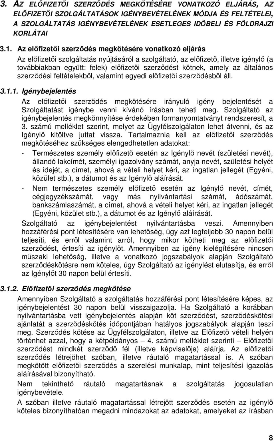kötnek, amely az általános szerzıdési feltételekbıl, valamint egyedi elıfizetıi szerzıdésbıl áll. 3.1.