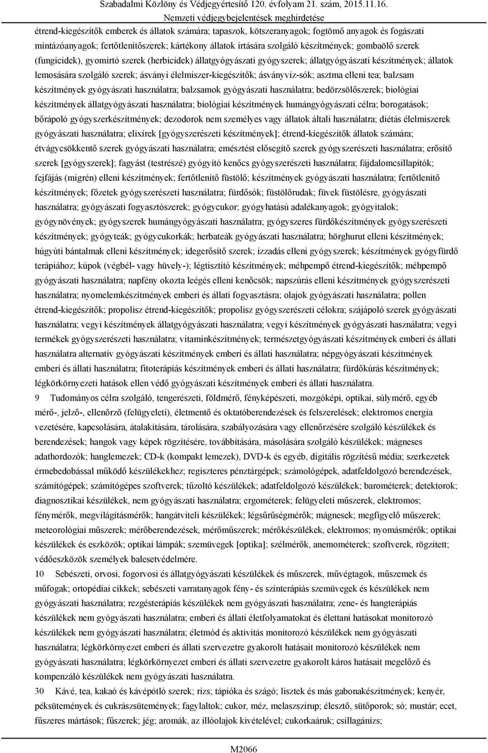 élelmiszer-kiegészítők; ásványvíz-sók; asztma elleni tea; balzsam készítmények gyógyászati használatra; balzsamok gyógyászati használatra; bedörzsölőszerek; biológiai készítmények állatgyógyászati