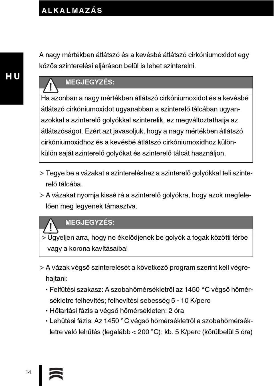 megváltoztathatja az átlátszóságot.