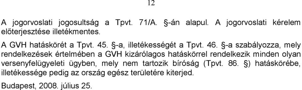 -a szabályozza, mely rendelkezések értelmében a GVH kizárólagos hatáskörrel rendelkezik minden olyan