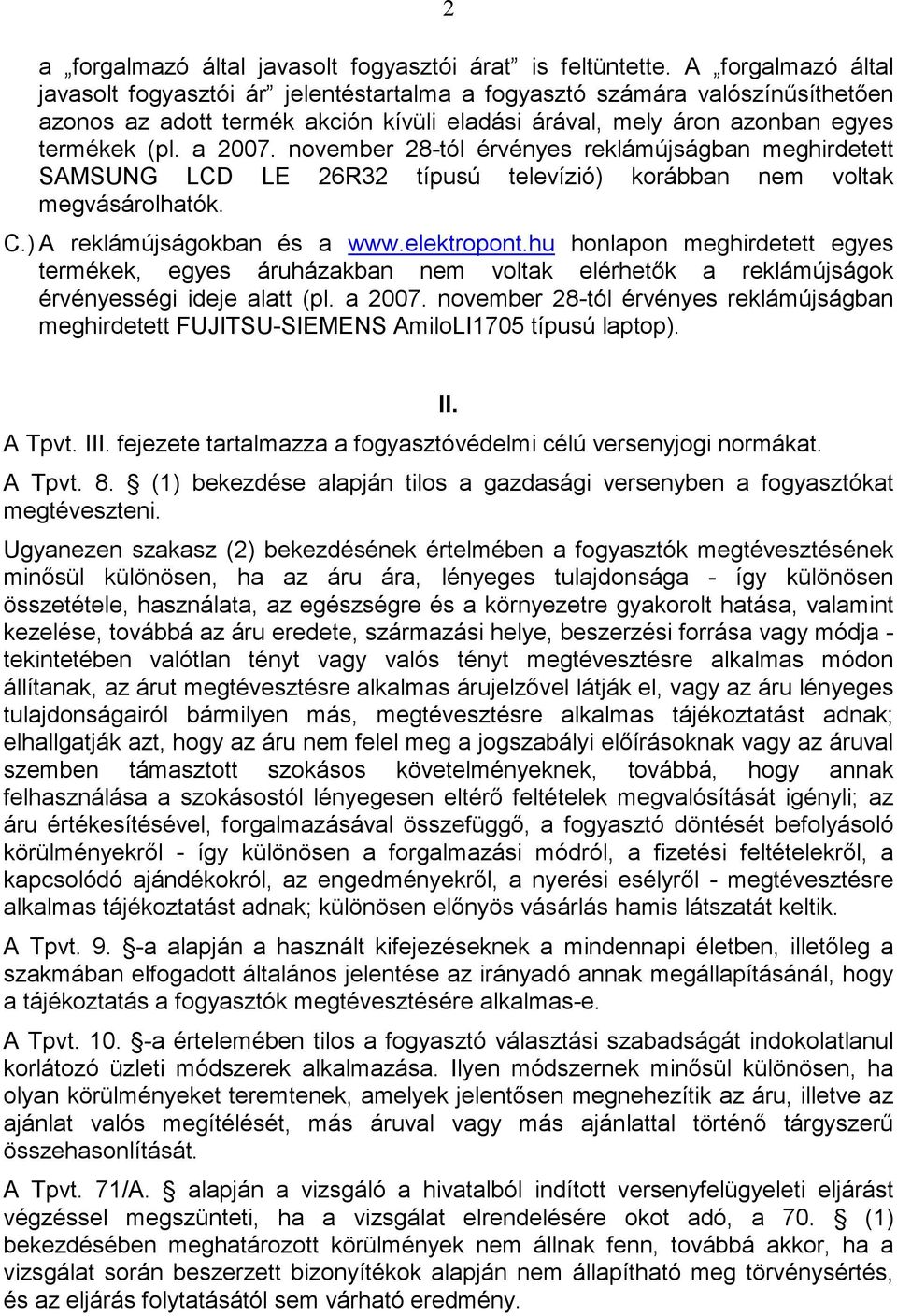 november 28-tól érvényes reklámújságban meghirdetett SAMSUNG LCD LE 26R32 típusú televízió) korábban nem voltak megvásárolhatók. C.) A reklámújságokban és a www.elektropont.