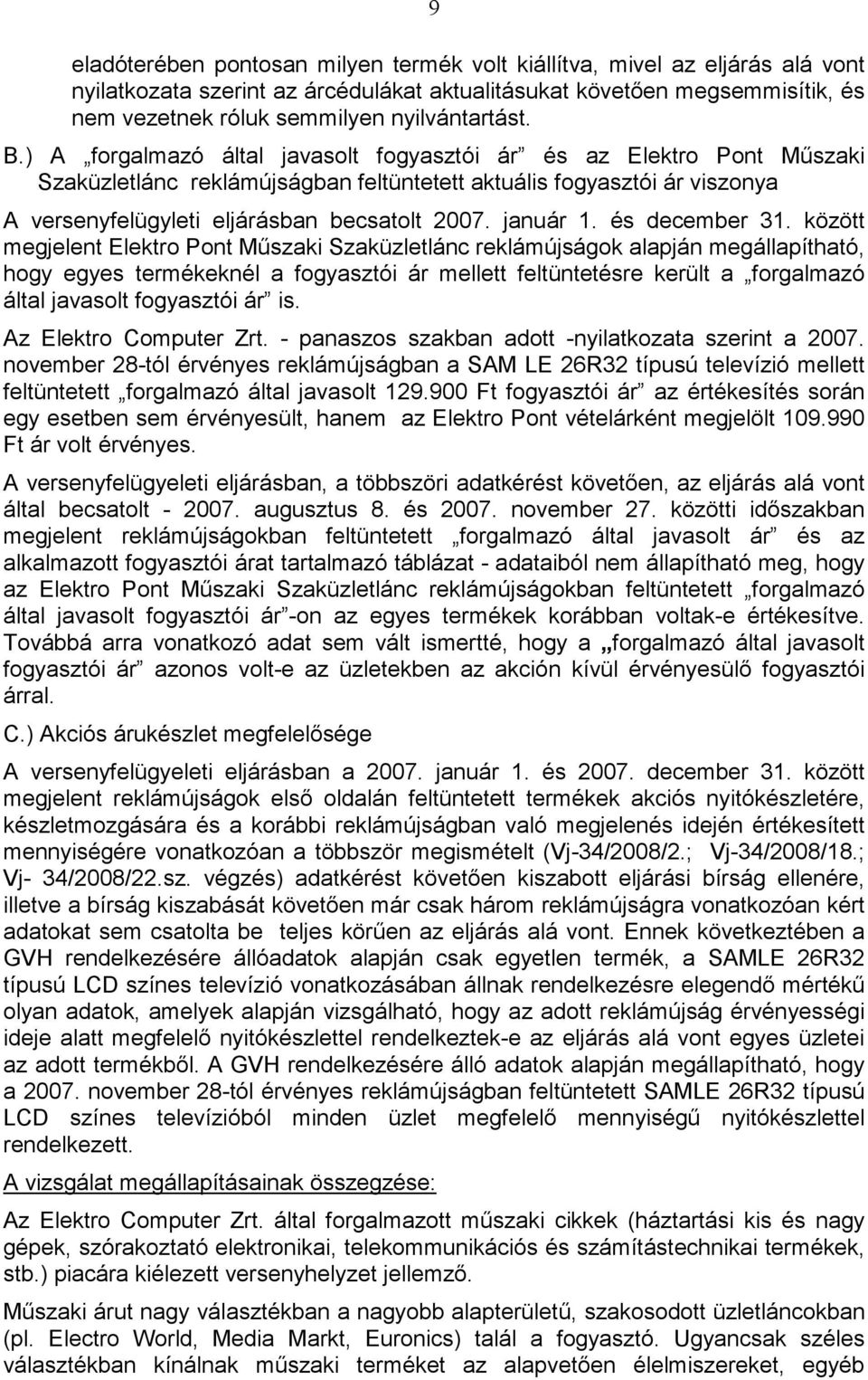 ) A forgalmazó által javasolt fogyasztói ár és az Elektro Pont Mőszaki Szaküzletlánc reklámújságban feltüntetett aktuális fogyasztói ár viszonya A versenyfelügyleti eljárásban becsatolt 2007.