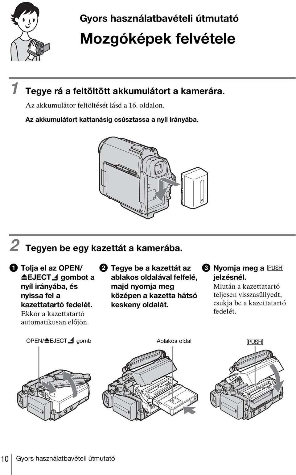 a Tolja el az OPEN/ ZEJECT gombot a nyíl irányába, és nyissa fel a kazettatartó fedelét. Ekkor a kazettatartó automatikusan előjön.