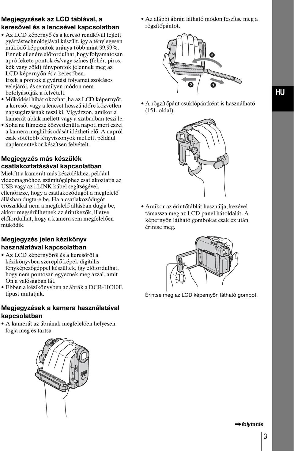 Ezek a pontok a gyártási folyamat szokásos velejárói, és semmilyen módon nem befolyásolják a felvételt.