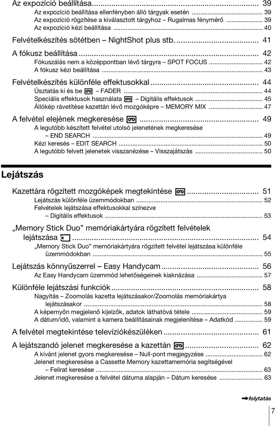 .. 43 Felvételkészítés különféle effektusokkal... 44 Úsztatás ki és be FADER... 44 Speciális effektusok használata Digitális effektusok... 45 Állókép rávetítése kazettán lévő mozgóképre MEMORY MIX.