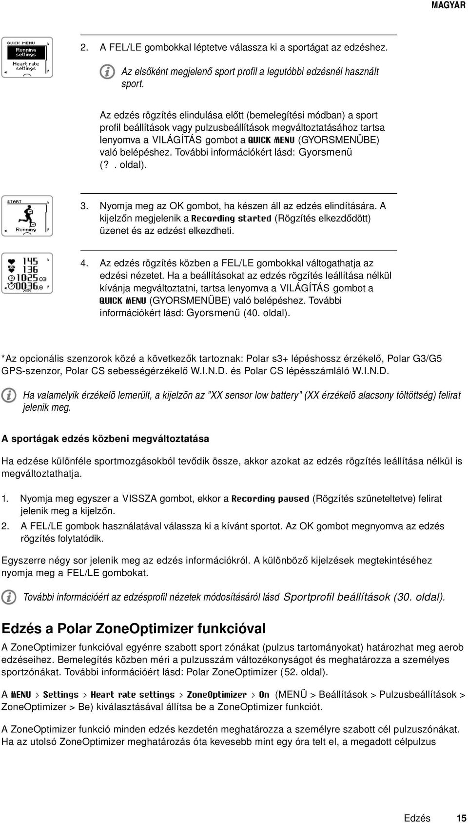 belépéshez. További információkért lásd: Gyorsmenü (?. oldal). 3. Nyomja meg az OK gombot, ha készen áll az edzés elindítására.