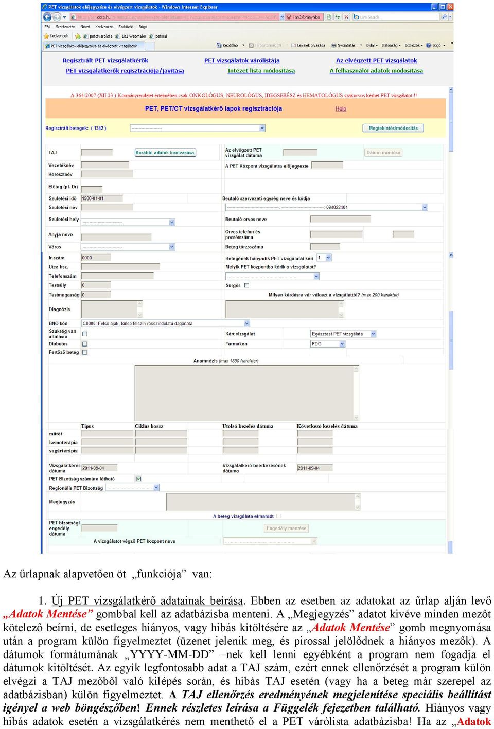 pirossal jelölődnek a hiányos mezők). A dátumok formátumának YYYY-MM-DD nek kell lenni egyébként a program nem fogadja el dátumok kitöltését.