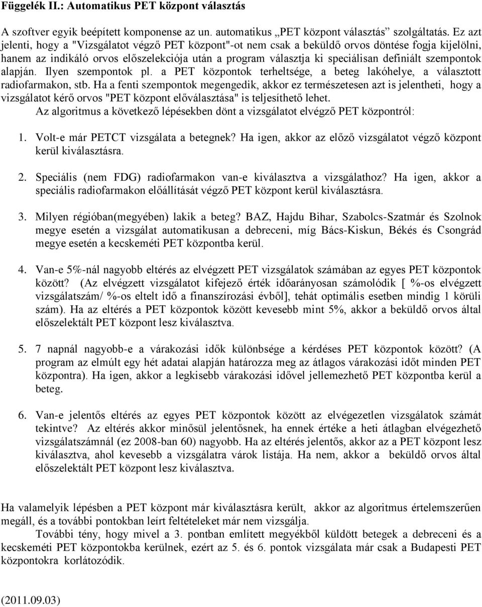 szempontok alapján. Ilyen szempontok pl. a PET központok terheltsége, a beteg lakóhelye, a választott radiofarmakon, stb.