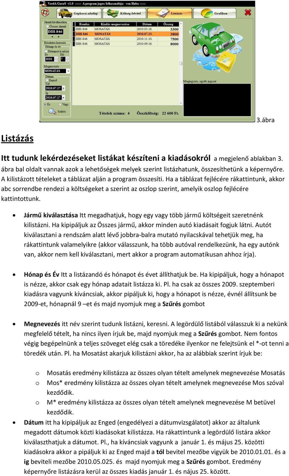 Ha a táblázat fejlécére rákattintunk, akkr abc srrendbe rendezi a költségeket a szerint az szlp szerint, amelyik szlp fejlécére kattintttunk.