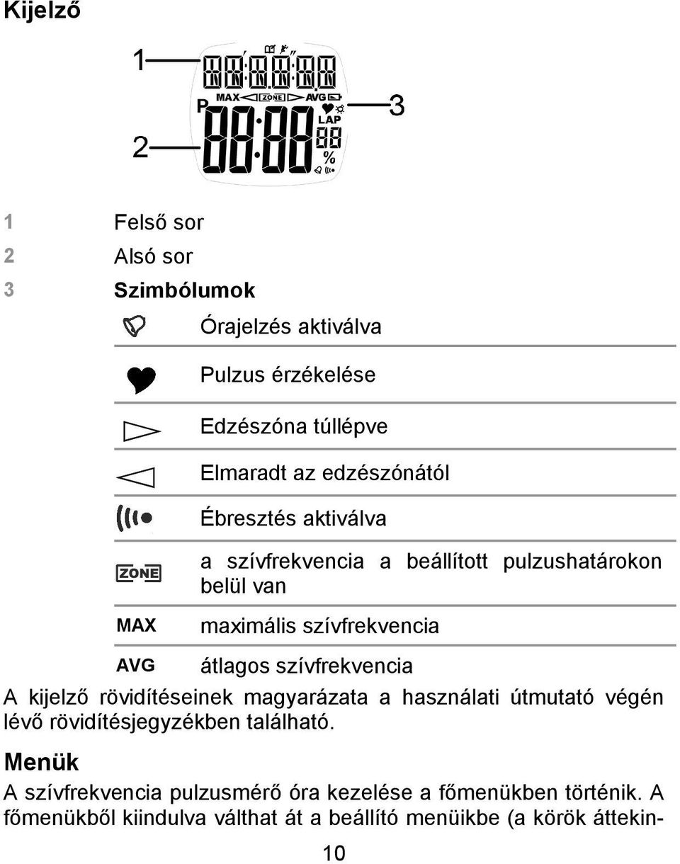 átlagos szívfrekvencia A kijelző rövidítéseinek magyarázata a használati útmutató végén lévő rövidítésjegyzékben található.