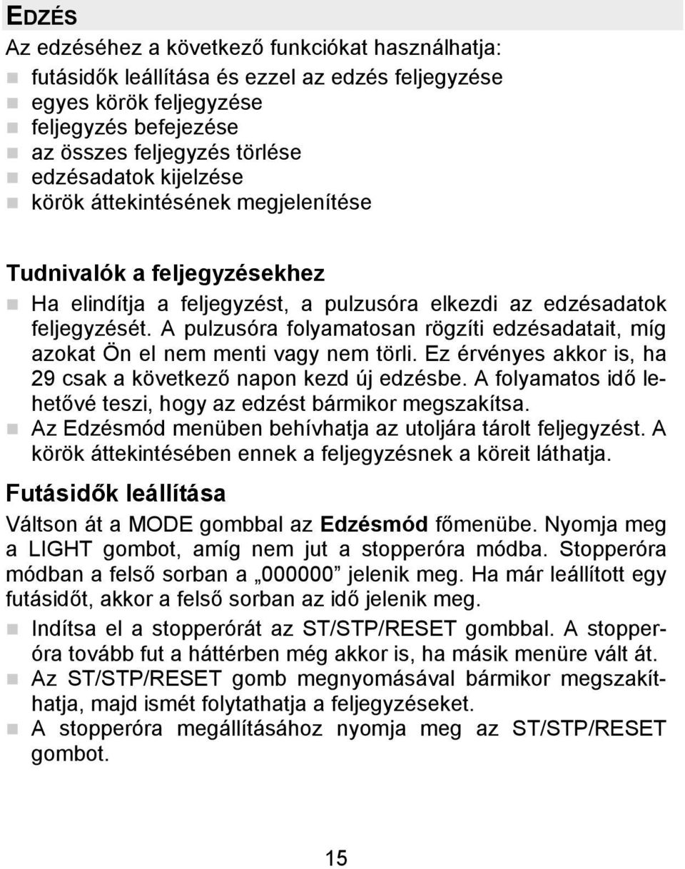 A pulzusóra folyamatosan rögzíti edzésadatait, míg azokat Ön el nem menti vagy nem törli. Ez érvényes akkor is, ha 29 csak a következő napon kezd új edzésbe.