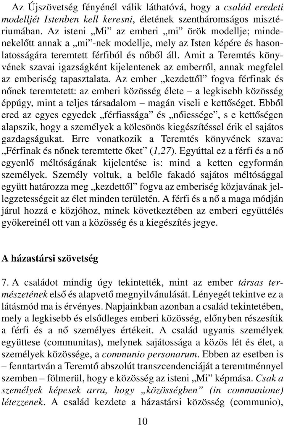 Amit a Teremtés könyvének szavai igazságként kijelentenek az emberrôl, annak megfelel az emberiség tapasztalata.