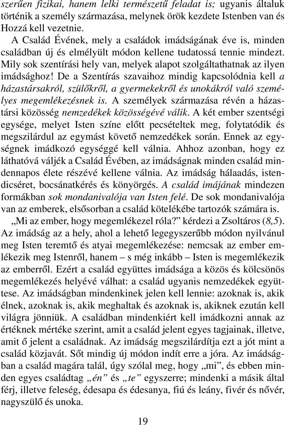 Mily sok szentírási hely van, melyek alapot szolgáltathatnak az ilyen imádsághoz!