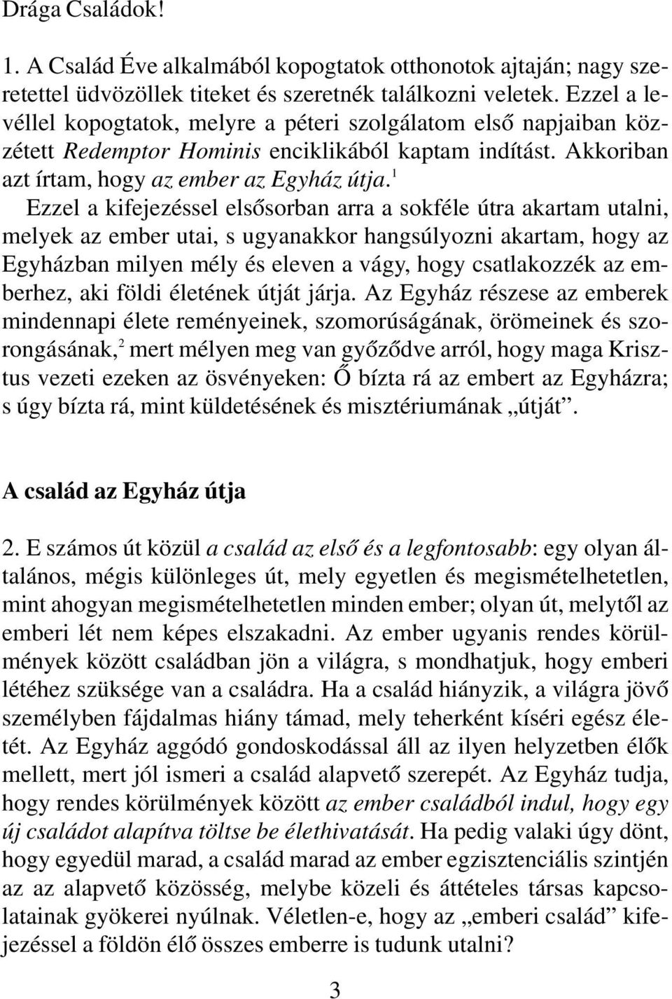 1 Ezzel a kifejezéssel elsôsorban arra a sokféle útra akartam utalni, melyek az ember utai, s ugyanakkor hangsúlyozni akartam, hogy az Egyházban milyen mély és eleven a vágy, hogy csatlakozzék az