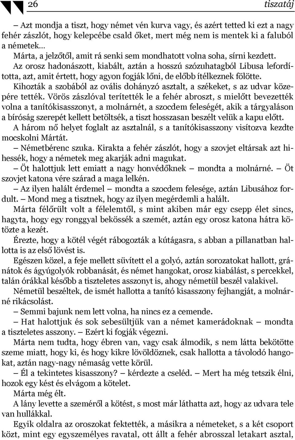 Az orosz hadonászott, kiabált, aztán a hosszú szózuhatagból Libusa lefordította, azt, amit értett, hogy agyon fogják lőni, de előbb ítélkeznek fölötte.