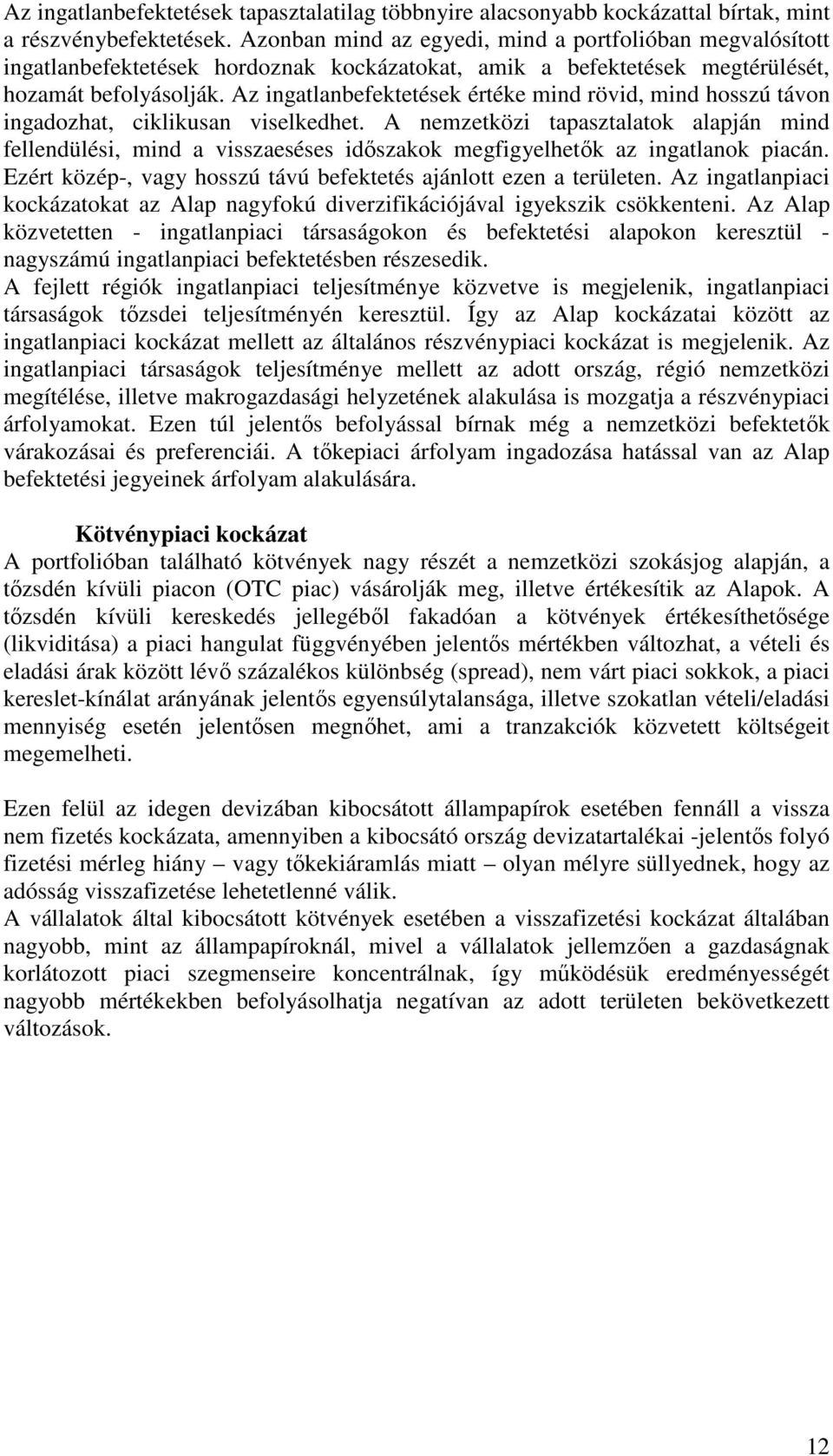 Az ingatlanbefektetések értéke mind rövid, mind hosszú távon ingadozhat, ciklikusan viselkedhet.